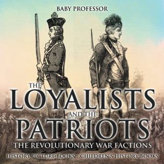 Access [EPUB KINDLE PDF EBOOK] The Loyalists and the Patriots: The Revolutionary War Factions - Hist