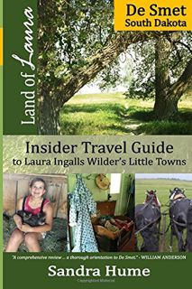 ACCESS PDF EBOOK EPUB KINDLE Land of Laura: De Smet: Insider Travel Guide to Laura Ingalls Wilder's