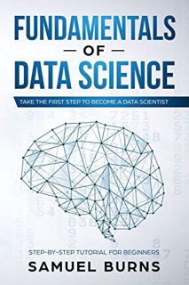 READ PDF EBOOK EPUB KINDLE Fundamentals of Data Science: Take the first Step to Become a Data Scient