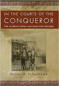View EBOOK EPUB KINDLE PDF In the Courts of the Conquerer: The 10 Worst Indian Law Cases Ever Decide