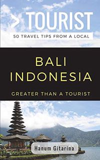 Get KINDLE PDF EBOOK EPUB Greater Than a Tourist- Bali Indonesia: 50 Travel Tips from a Local by  Ha