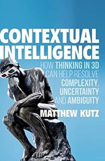 Get PDF EBOOK EPUB KINDLE Contextual Intelligence: How Thinking in 3D Can Help Resolve Complexity, U