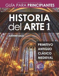 READ [PDF EBOOK EPUB KINDLE] Historia del Arte 1: Guía para Principiantes (Spanish Edition) by  Arth