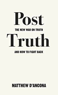 [ACCESS] EPUB KINDLE PDF EBOOK Post-Truth: The New War on Truth and How to Fight Back by  Matthew d'