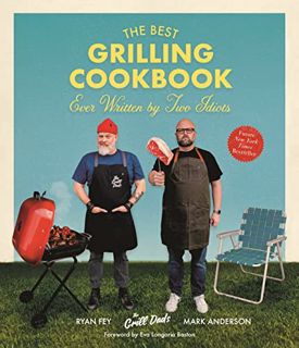 READ [EBOOK EPUB KINDLE PDF] The Best Grilling Cookbook Ever Written By Two Idiots by  Mark Anderson