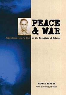View EPUB KINDLE PDF EBOOK Peace and War by  Robert Serber &  Robert Crease 🗃️