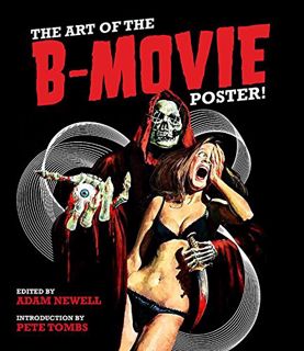 Get KINDLE PDF EBOOK EPUB The Art of the B Movie Poster by  Adam Newell &  Pete Tombs 📝
