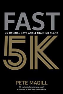 [READ] KINDLE PDF EBOOK EPUB Fast 5K: 25 Crucial Keys and 4 Training Plans by  Pete Magill 💜