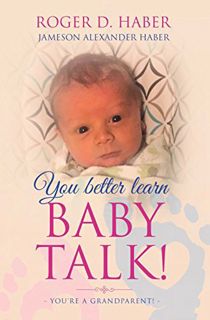 [VIEW] EBOOK EPUB KINDLE PDF You Better Learn Baby Talk!: You’re A Grandparent! by  Roger Haber 📍