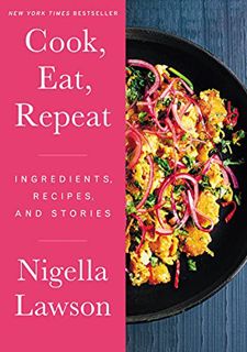 [Read] [KINDLE PDF EBOOK EPUB] Cook, Eat, Repeat: Ingredients, Recipes, and Stories by  Nigella Laws