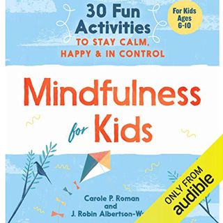 [Access] [EBOOK EPUB KINDLE PDF] Mindfulness for Kids: 30 Fun Activities to Stay Calm, Happy & In Co