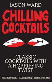 [Access] PDF EBOOK EPUB KINDLE Chilling Cocktails: Classic Cocktails With A Horrifying Twist by  Jas