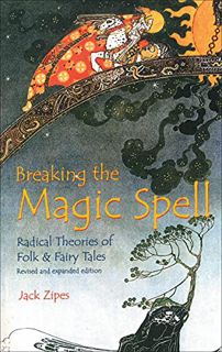 [View] PDF EBOOK EPUB KINDLE Breaking the Magic Spell: Radical Theories of Folk & Fairy Tales by  Ja