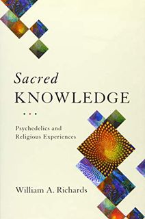 [Access] [PDF EBOOK EPUB KINDLE] Sacred Knowledge: Psychedelics and Religious Experiences by  Willia