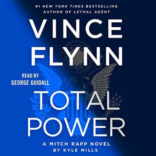 Read [PDF EBOOK EPUB KINDLE] Total Power: A Mitch Rapp Novel, Book 19 by  Vince Flynn,Kyle Mills,Geo