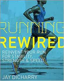 [VIEW] [KINDLE PDF EBOOK EPUB] Running Rewired: Reinvent Your Run for Stability, Strength, and Speed