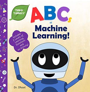 [Access] [EBOOK EPUB KINDLE PDF] ABCs of Machine Learning (Tinker Toddlers) by  Dr. Dhoot 📚