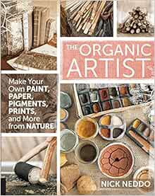 READ EBOOK EPUB KINDLE PDF The Organic Artist: Make Your Own Paint, Paper, Pigments, Prints and More