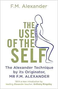 [Get] [PDF EBOOK EPUB KINDLE] The Use Of The Self by F.M. Alexander 📃