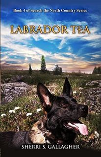 [READ] EPUB KINDLE PDF EBOOK Labrador Tea: Book 4 of Search the North Country Series by  Sherri Gall