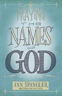 GET EBOOK EPUB KINDLE PDF Praying the Names of God by  Ann Spangler 📂