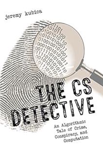 View KINDLE PDF EBOOK EPUB The CS Detective: An Algorithmic Tale of Crime, Conspiracy, and Computati
