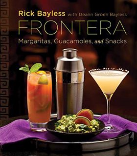 [GET] KINDLE PDF EBOOK EPUB Frontera: Margaritas, Guacamoles, and Snacks by  Rick Bayless &  Deann G