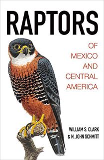 GET [EPUB KINDLE PDF EBOOK] Raptors of Mexico and Central America by  William S. Clark,N. John Schmi