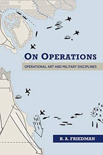 [Read] [KINDLE PDF EBOOK EPUB] On Operations: Operational Art and Military Disciplines by  B. A. Fri