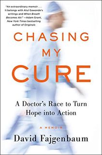 View KINDLE PDF EBOOK EPUB Chasing My Cure: A Doctor's Race to Turn Hope into Action; A Memoir by  D