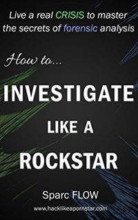 [Get] [EBOOK EPUB KINDLE PDF] How to Investigate Like a Rockstar: Live a real crisis to master the s