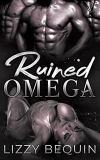 [VIEW] [KINDLE PDF EBOOK EPUB] Ruined Omega (Quarantine Omega Book 3) by  Lizzy Bequin 💔