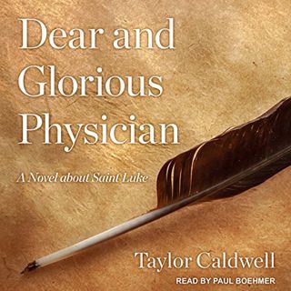[View] EBOOK EPUB KINDLE PDF Dear and Glorious Physician: A Novel About Saint Luke by  Taylor Caldwe