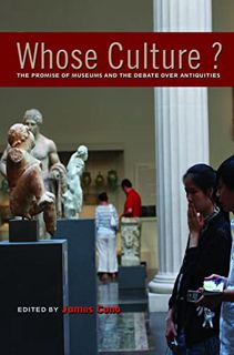 VIEW [PDF EBOOK EPUB KINDLE] Whose Culture?: The Promise of Museums and the Debate over Antiquities