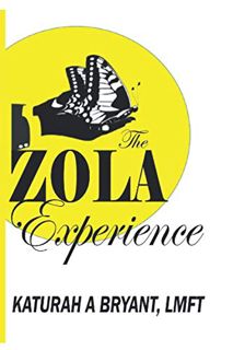 [View] [KINDLE PDF EBOOK EPUB] The ZOLA Experience: A Journey of Recovery From Loss by  KATURAH A BR