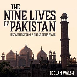 [Access] [KINDLE PDF EBOOK EPUB] The Nine Lives of Pakistan: Dispatches from a Precarious State by