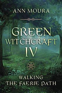 [Read] EBOOK EPUB KINDLE PDF Green Witchcraft IV: Walking the Faerie Path (Green Witchcraft Series B