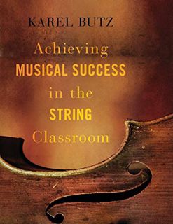 [Access] [EPUB KINDLE PDF EBOOK] Achieving Musical Success in the String Classroom by  Karel Butz 💕