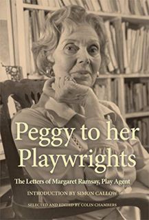 GET [PDF EBOOK EPUB KINDLE] Peggy to her Playwrights: The Letters of Margaret Ramsay, Play Agent by