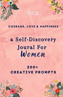 View KINDLE PDF EBOOK EPUB Courage, Love & Happiness: A Self-Discovery Journal For Women (Creative J