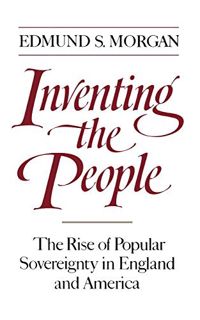 [Get] [PDF EBOOK EPUB KINDLE] Inventing the People: The Rise of Popular Sovereignty in England and A