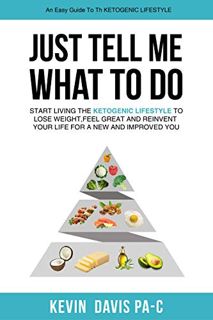 [VIEW] [EPUB KINDLE PDF EBOOK] Just Tell Me What To Do: Start living the ketogenic lifestyle to Lose