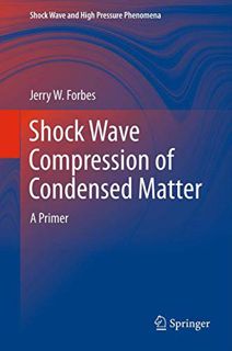 ACCESS [EPUB KINDLE PDF EBOOK] Shock Wave Compression of Condensed Matter: A Primer (Shock Wave and