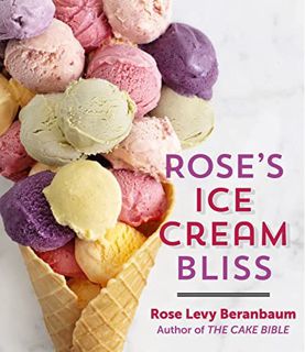 [ACCESS] PDF EBOOK EPUB KINDLE Rose's Ice Cream Bliss by  Rose Levy Beranbaum 📥