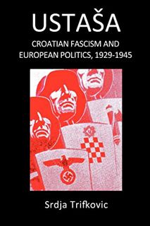 [READ] PDF EBOOK EPUB KINDLE Ustasa: Croatian Fascism and European Politics, 1929-1945 by  Srdja Tri