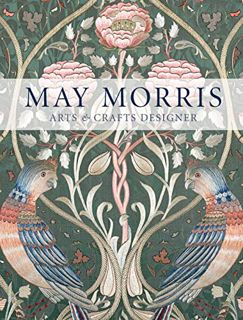 Get [EPUB KINDLE PDF EBOOK] May Morris: Arts & Crafts Designer by  Anna Mason,Jan Marsh,Jenny Lister