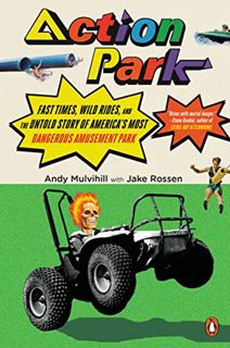 Access KINDLE PDF EBOOK EPUB Action Park: Fast Times, Wild Rides, and the Untold Story of America's