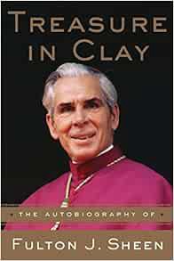 ACCESS EPUB KINDLE PDF EBOOK Treasure in Clay: The Autobiography of Fulton J. Sheen by Fulton J. She