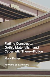 GET EBOOK EPUB KINDLE PDF Flatline Constructs: Gothic Materialism and Cybernetic Theory-Fiction by