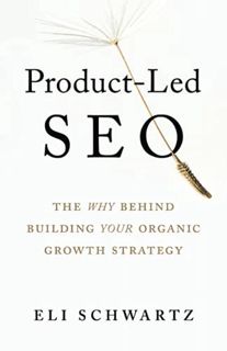 READ KINDLE PDF EBOOK EPUB Product-Led SEO: The Why Behind Building Your Organic Growth Strategy by